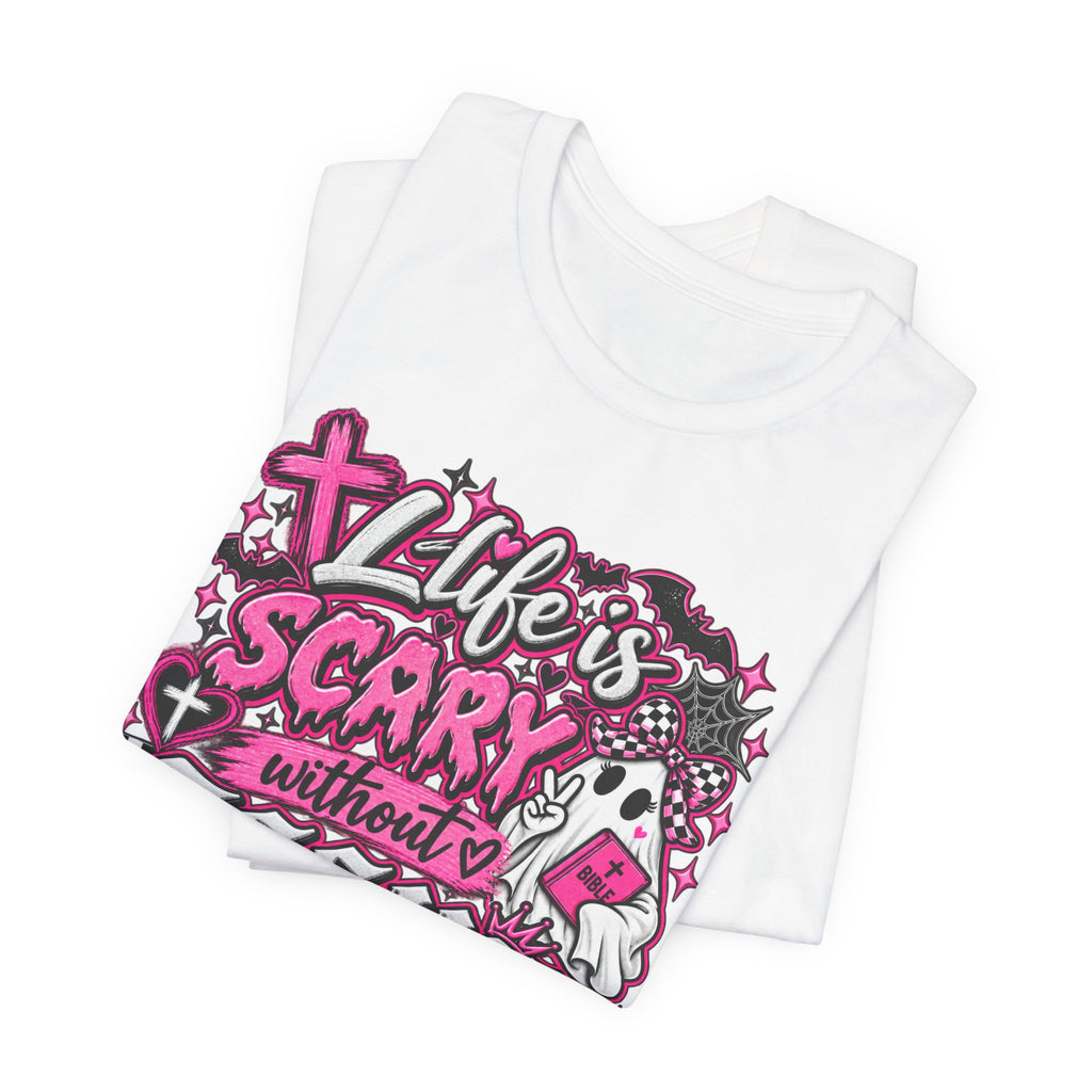 Life Is Scary Without Jesus Christian Graphic Tee