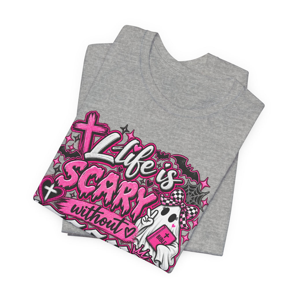 Life Is Scary Without Jesus Christian Graphic Tee